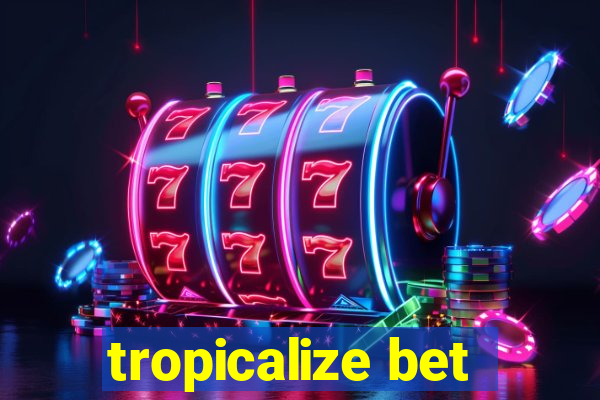 tropicalize bet